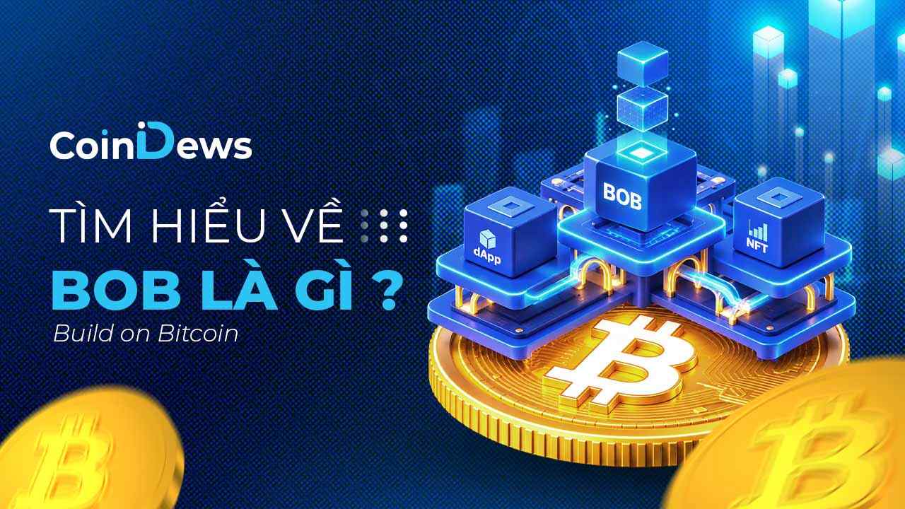 BOB là gì? Giải mã BOB Network và vai trò của BOB Token trong Bitcoin DeFi