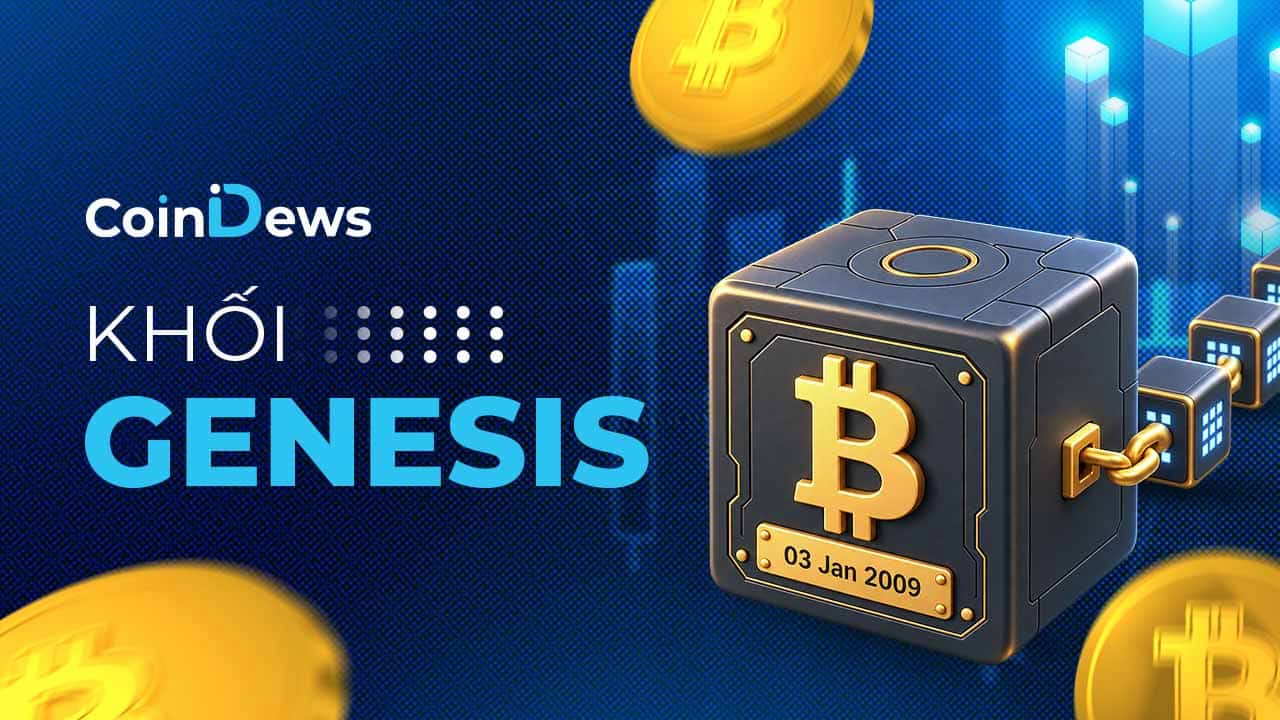 Khối Genesis là gì? ý nghĩa, lịch sử và vai trò khởi nguồn trong blockchain
