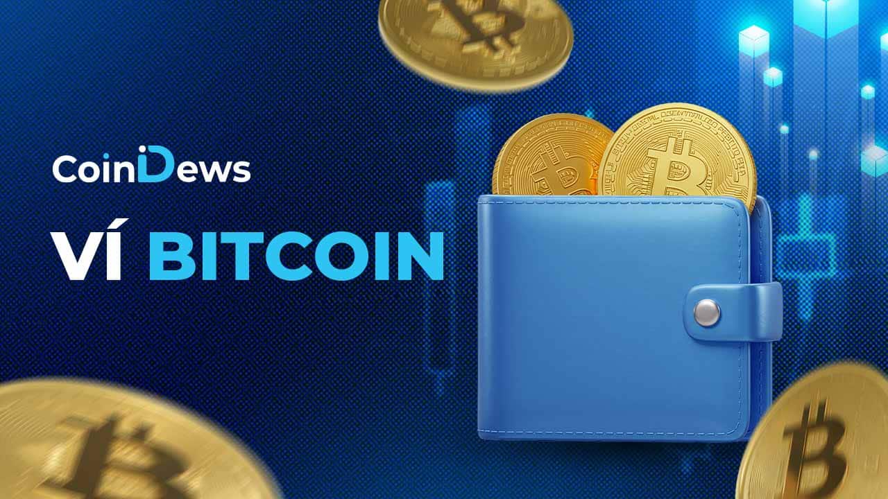Ví Bitcoin là gì? Cách chọn ví Bitcoin an toàn và phù hợp cho từng nhà đầu tư
